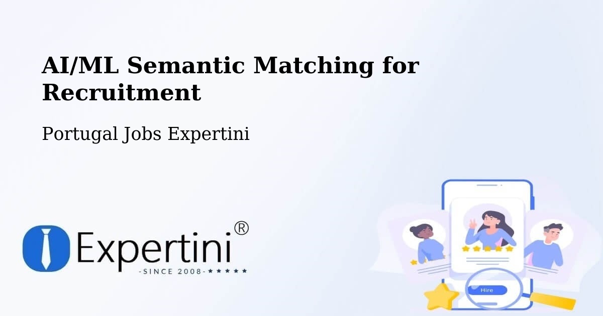 AI/ML Semantic Matching for Recruitment - Portugal Jobs Expertini